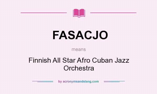 What does FASACJO mean? It stands for Finnish All Star Afro Cuban Jazz Orchestra