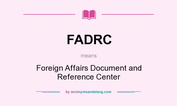 What does FADRC mean? It stands for Foreign Affairs Document and Reference Center