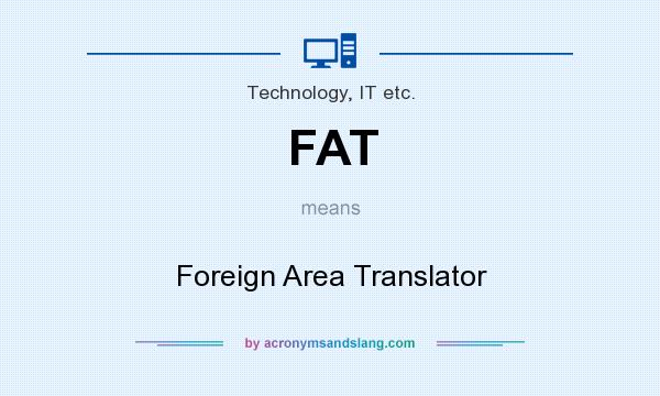 What does FAT mean? It stands for Foreign Area Translator