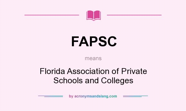 What does FAPSC mean? It stands for Florida Association of Private Schools and Colleges