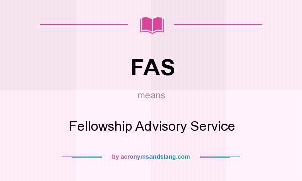 What does FAS mean? It stands for Fellowship Advisory Service