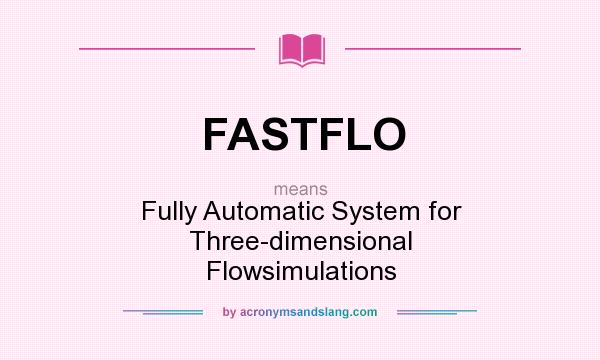 What does FASTFLO mean? It stands for Fully Automatic System for Three-dimensional Flowsimulations