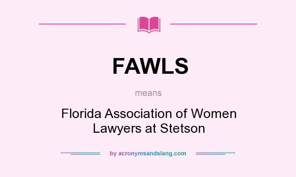What does FAWLS mean? It stands for Florida Association of Women Lawyers at Stetson