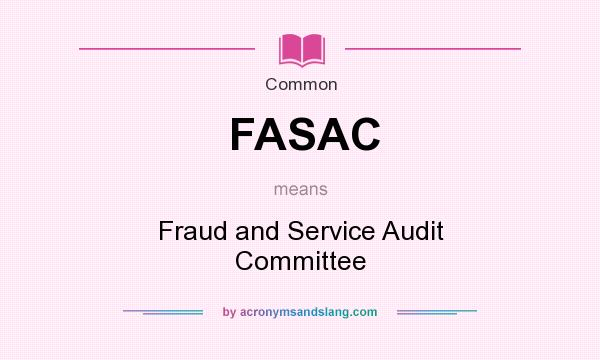 What does FASAC mean? It stands for Fraud and Service Audit Committee