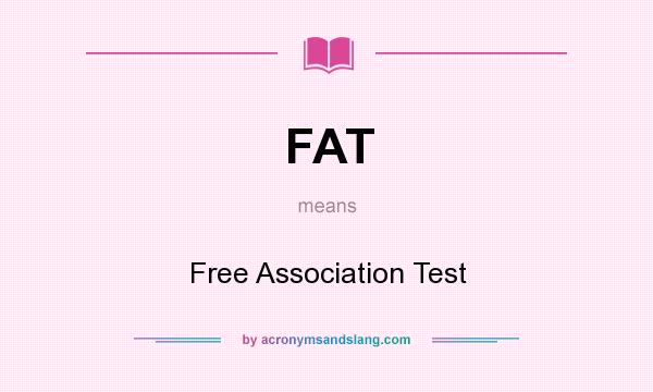 What does FAT mean? It stands for Free Association Test