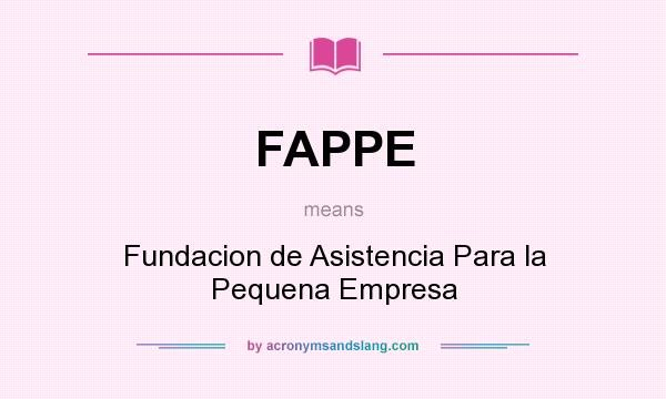 What does FAPPE mean? It stands for Fundacion de Asistencia Para la Pequena Empresa