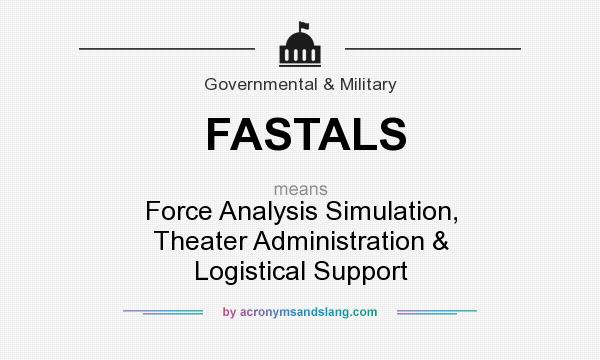 What does FASTALS mean? It stands for Force Analysis Simulation, Theater Administration & Logistical Support