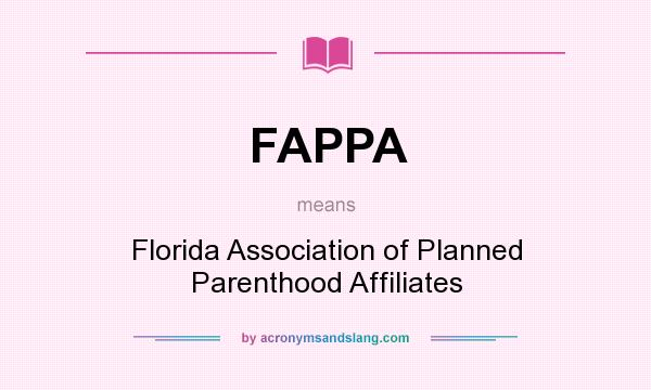 What does FAPPA mean? It stands for Florida Association of Planned Parenthood Affiliates