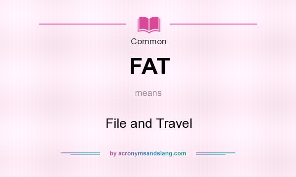 What does FAT mean? It stands for File and Travel