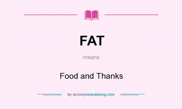 What does FAT mean? It stands for Food and Thanks