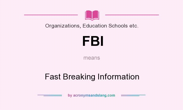 What does FBI mean? It stands for Fast Breaking Information