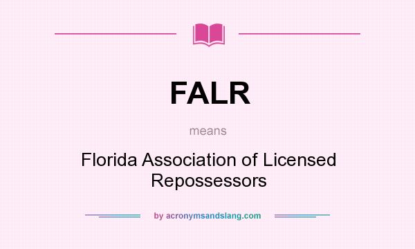 What does FALR mean? It stands for Florida Association of Licensed Repossessors