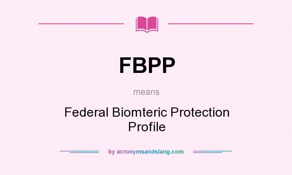 What does FBPP mean? It stands for Federal Biomteric Protection Profile