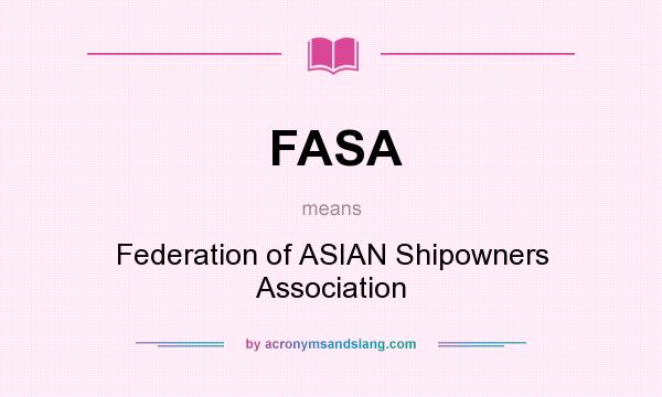What does FASA mean? It stands for Federation of ASIAN Shipowners Association