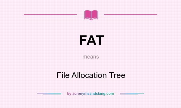 What does FAT mean? It stands for File Allocation Tree