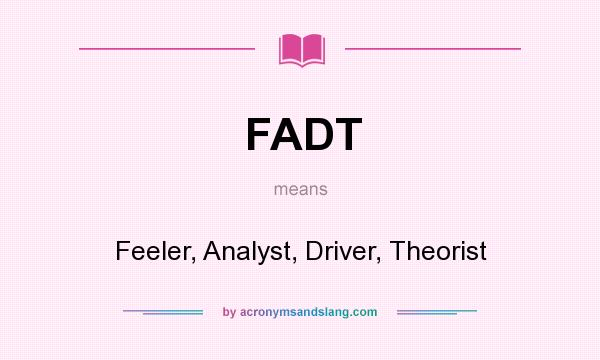 What does FADT mean? It stands for Feeler, Analyst, Driver, Theorist