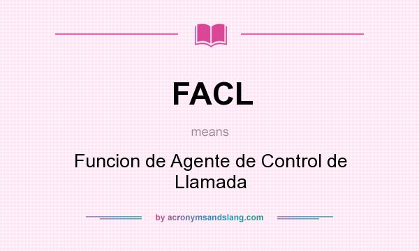 What does FACL mean? It stands for Funcion de Agente de Control de Llamada