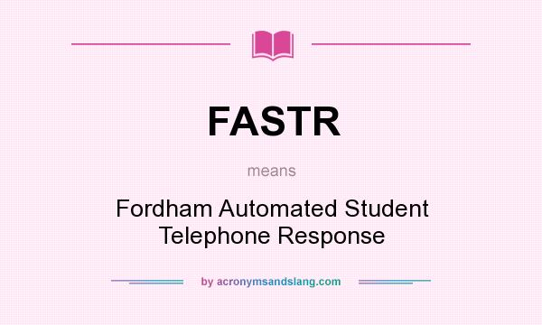 What does FASTR mean? It stands for Fordham Automated Student Telephone Response