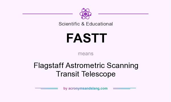 What does FASTT mean? It stands for Flagstaff Astrometric Scanning Transit Telescope