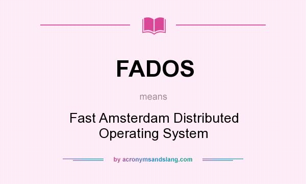 What does FADOS mean? It stands for Fast Amsterdam Distributed Operating System