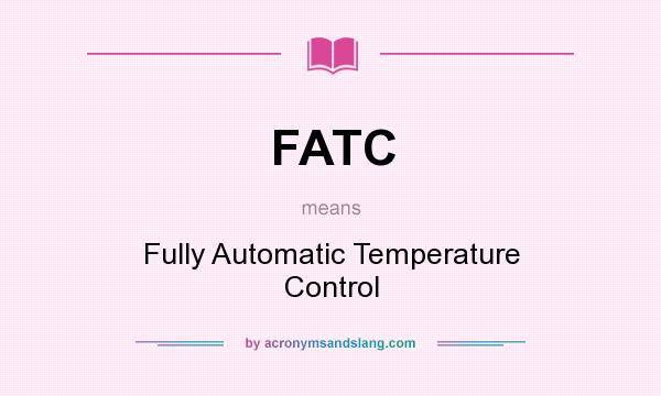 What does FATC mean? It stands for Fully Automatic Temperature Control