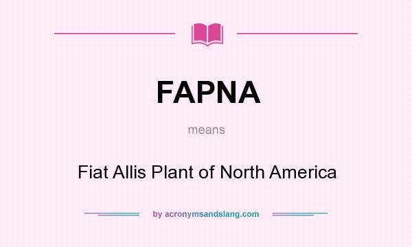 What does FAPNA mean? It stands for Fiat Allis Plant of North America