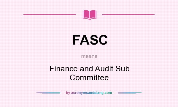 What does FASC mean? It stands for Finance and Audit Sub Committee