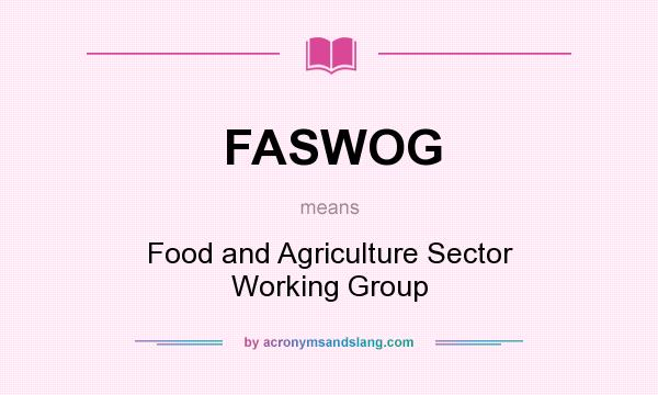 What does FASWOG mean? It stands for Food and Agriculture Sector Working Group