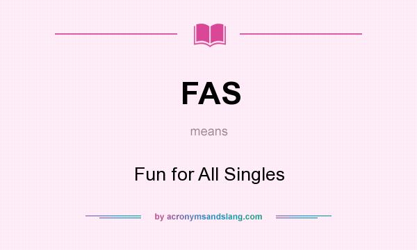 What does FAS mean? It stands for Fun for All Singles