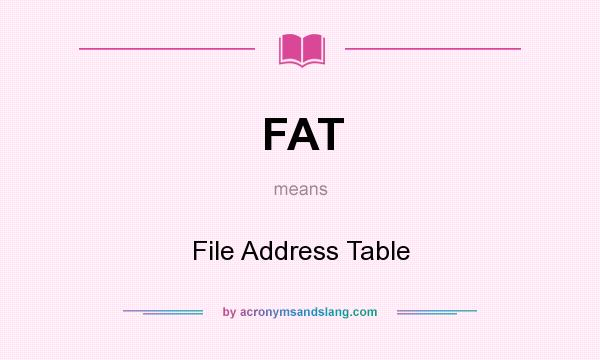 What does FAT mean? It stands for File Address Table