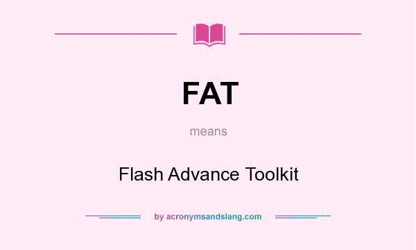 What does FAT mean? It stands for Flash Advance Toolkit