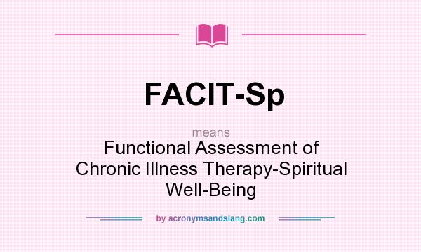 What does FACIT-Sp mean? It stands for Functional Assessment of Chronic Illness Therapy-Spiritual Well-Being