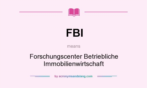 What does FBI mean? It stands for Forschungscenter Betriebliche Immobilienwirtschaft