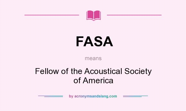 What does FASA mean? It stands for Fellow of the Acoustical Society of America
