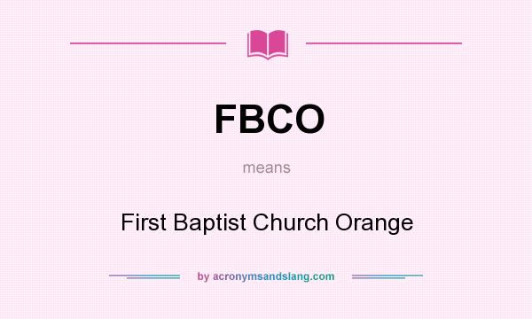 What does FBCO mean? It stands for First Baptist Church Orange
