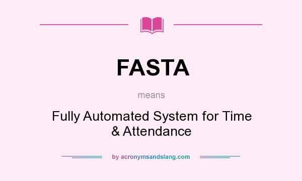 What does FASTA mean? It stands for Fully Automated System for Time & Attendance