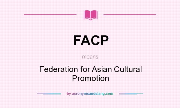 What does FACP mean? It stands for Federation for Asian Cultural Promotion