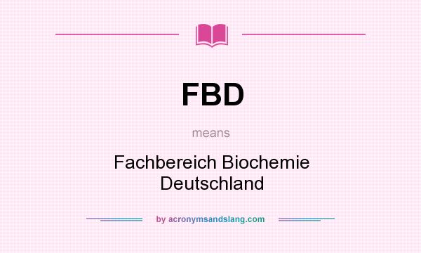 What does FBD mean? It stands for Fachbereich Biochemie Deutschland