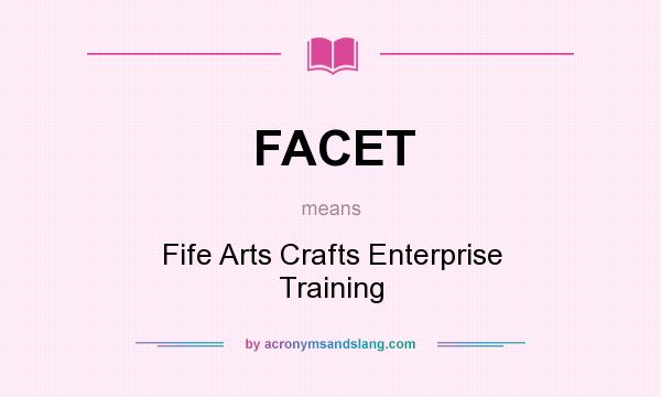 What does FACET mean? It stands for Fife Arts Crafts Enterprise Training
