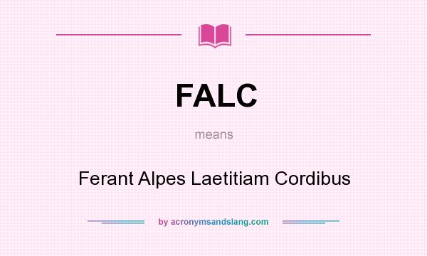 What does FALC mean? It stands for Ferant Alpes Laetitiam Cordibus
