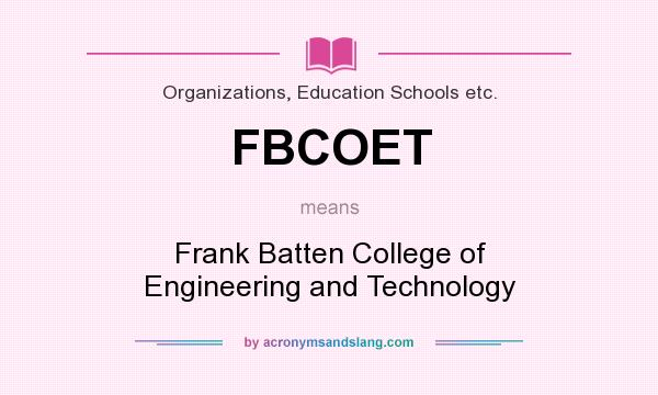 What does FBCOET mean? It stands for Frank Batten College of Engineering and Technology