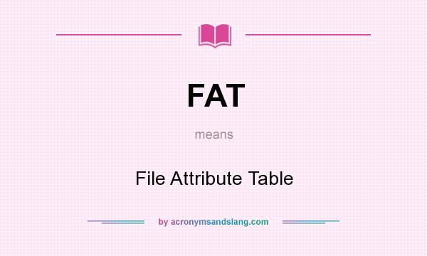 What does FAT mean? It stands for File Attribute Table