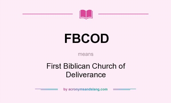 What does FBCOD mean? It stands for First Biblican Church of Deliverance