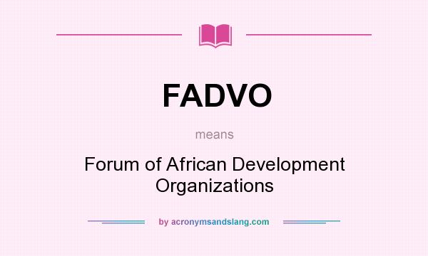 What does FADVO mean? It stands for Forum of African Development Organizations