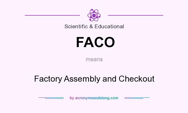 What does FACO mean? It stands for Factory Assembly and Checkout