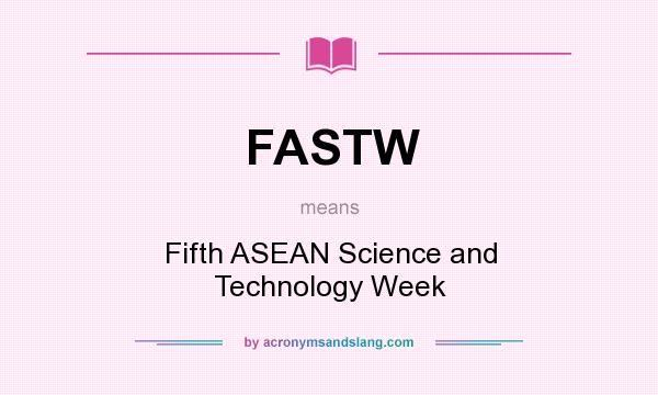 What does FASTW mean? It stands for Fifth ASEAN Science and Technology Week