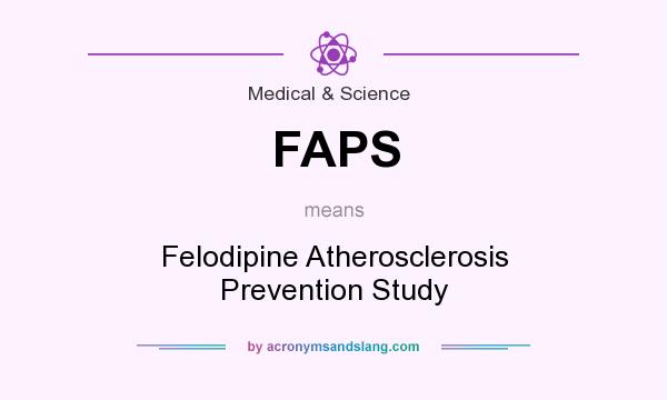 What does FAPS mean? It stands for Felodipine Atherosclerosis Prevention Study