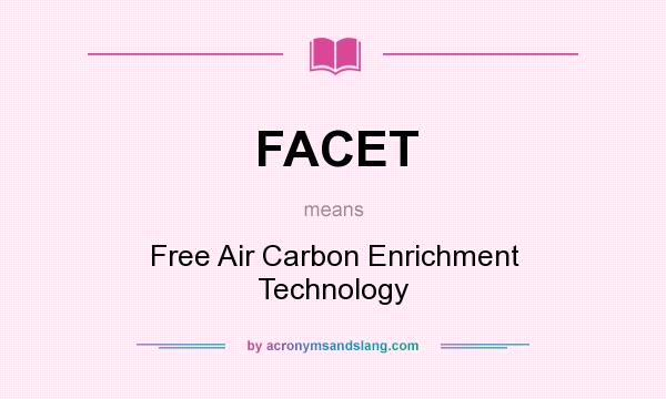 What does FACET mean? It stands for Free Air Carbon Enrichment Technology