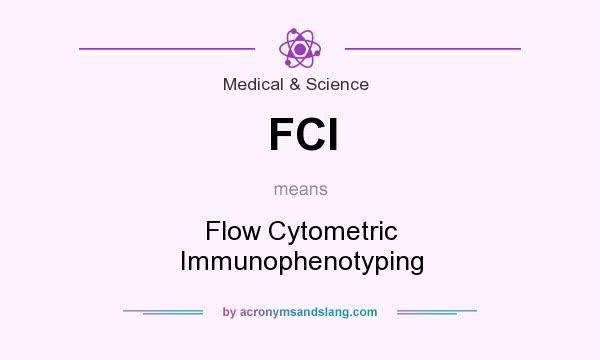 What does FCI mean? It stands for Flow Cytometric Immunophenotyping