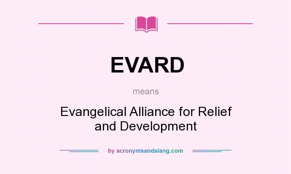 What does EVARD mean? It stands for Evangelical Alliance for Relief and Development